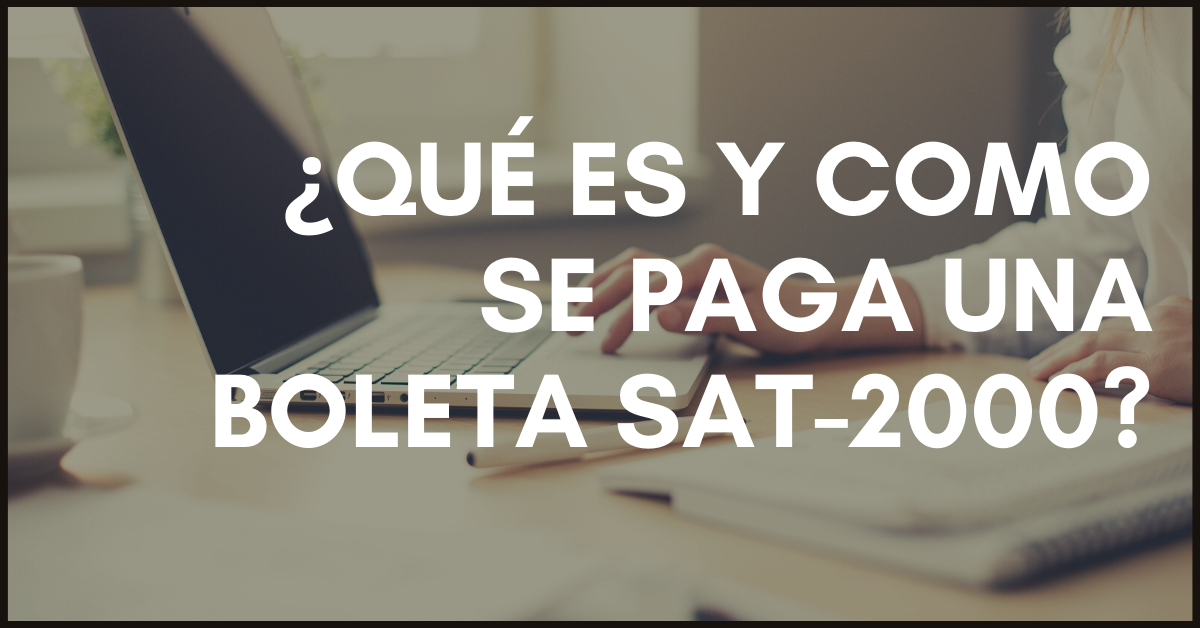 ¿Qué es y como se paga una boleta SAT-2000_ ¿Qué es y como se paga una boleta SAT-2000_