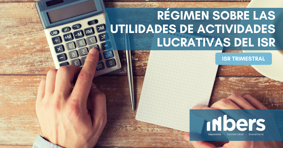 Régimen Sobre las Utilidades de Actividades Lucrativas del ISR Régimen Sobre las Utilidades de Actividades Lucrativas del ISR